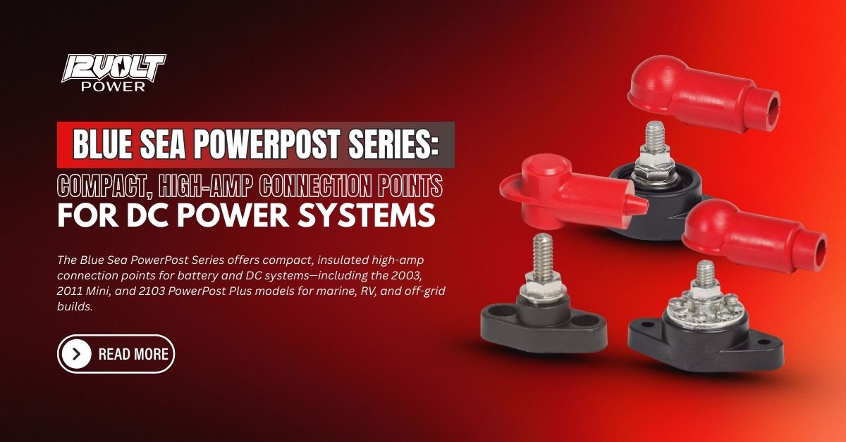 Blue Sea PowerPost Series: Compact, High-Amp Connection Points for DC Power Systems